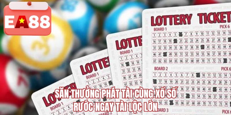 Săn thưởng phát tài cùng xổ số rước ngay tài lộc lớn