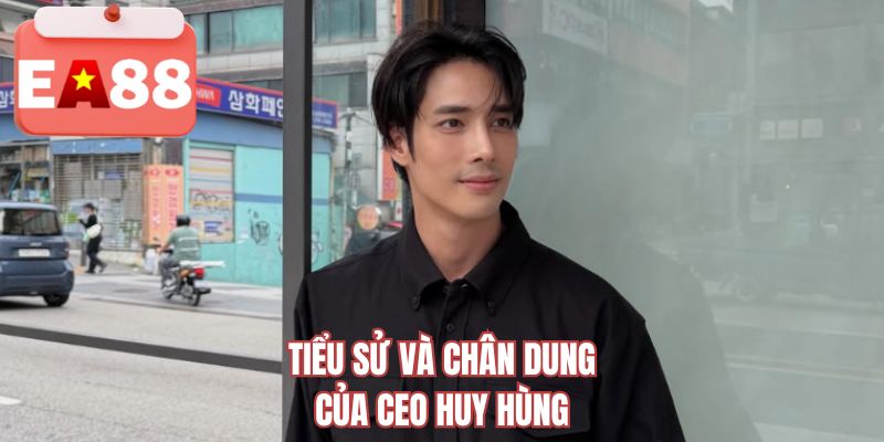 Tiểu sử và chân dung của CEO Huy Hùng
